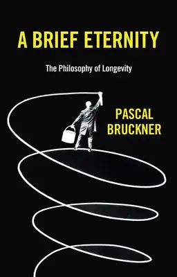 Une brève éternité : La philosophie de la longévité - A Brief Eternity: The Philosophy of Longevity