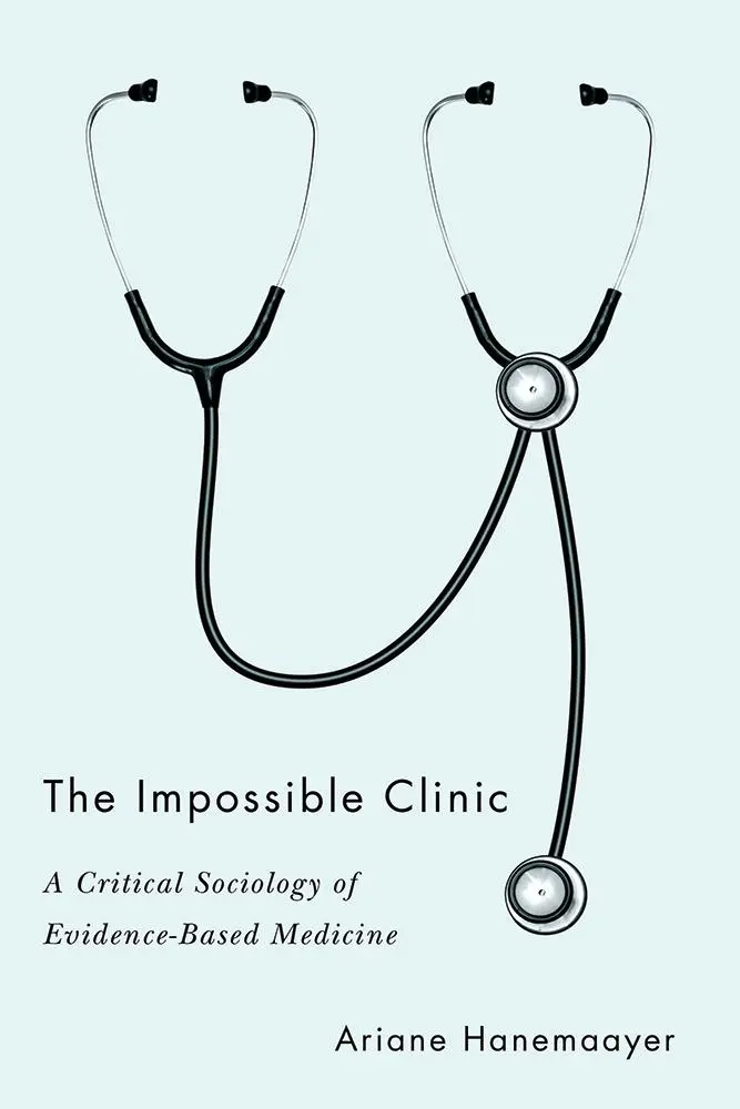 La clinique impossible : Une sociologie critique de la médecine factuelle - The Impossible Clinic: A Critical Sociology of Evidence-Based Medicine