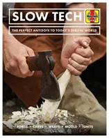 Slow Tech : L'antidote parfait au monde numérique d'aujourd'hui : Forger * Sculpter * Tisser * Mouler * Allumer - Slow Tech: The Perfect Antidote to Today's Digital World: Forge * Carve* Weave * Mould * Ignite