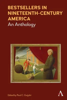 Bestsellers dans l'Amérique du XIXe siècle : Une anthologie - Bestsellers in Nineteenth-Century America: An Anthology