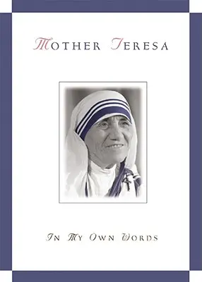 Mère Teresa, dans mes propres mots - Mother Teresa, in My Own Words