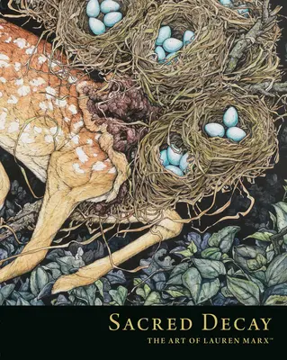 Sacred Decay : L'art de Lauren Marx - Sacred Decay: The Art of Lauren Marx