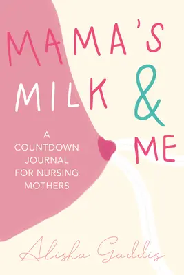 Le lait de maman et moi : Un journal pour les mères qui allaitent (Allaitement, puériculture, maternité, sevrage) - Mama's Milk and Me: A Journal for Nursing Mothers (Breastfeeding, Childcare, Motherhood, Weaning)