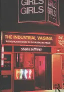 Le vagin industriel : L'économie politique du commerce mondial du sexe - The Industrial Vagina: The Political Economy of the Global Sex Trade