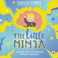 Le petit ninja -- Un livre sur l'épilepsie d'absence chez l'enfant - The Little Ninja -- A Book About Childhood Absence Epilepsy