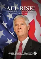 Tous debout ! La voie libertaire avec le juge Jim Gray - All Rise!: The Libertarian Way with Judge Jim Gray