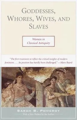 Déesses, putains, épouses et esclaves : Les femmes dans l'Antiquité classique - Goddesses, Whores, Wives, and Slaves: Women in Classical Antiquity