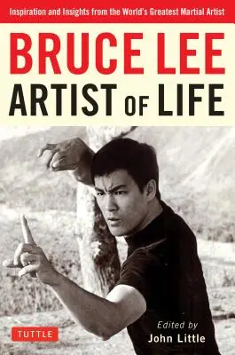 Bruce Lee Artiste de la vie : Inspiration et réflexions du plus grand artiste martial du monde - Bruce Lee Artist of Life: Inspiration and Insights from the World's Greatest Martial Artist