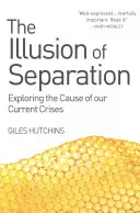 L'illusion de la séparation : Explorer la cause de nos crises actuelles - The Illusion of Separation: Exploring the Cause of Our Current Crises