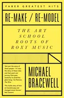 Re-make/Re-model - Les racines de l'école d'art de Roxy Music - Re-make/Re-model - The Art School Roots of Roxy Music