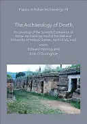 Papers in Italian Archaeology VII : The Archaeology of Death : Actes de la septième conférence d'archéologie italienne tenue à l'Université nationale d'Italie. - Papers in Italian Archaeology VII: The Archaeology of Death: Proceedings of the Seventh Conference of Italian Archaeology Held at the National Univers