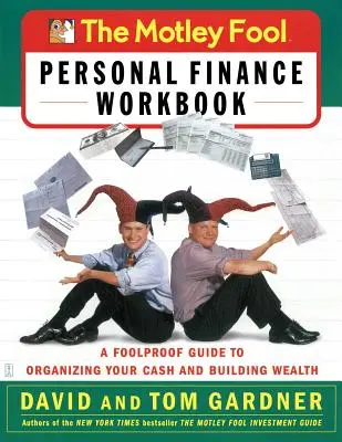 The Motley Fool Personal Finance Workbook : Un guide infaillible pour organiser son argent et se constituer un patrimoine - The Motley Fool Personal Finance Workbook: A Foolproof Guide to Organizing Your Cash and Building Wealth