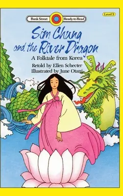 Sim Chung et le dragon de la rivière - Un conte populaire coréen : Niveau 3 - Sim Chung and the River Dragon-A Folktale from Korea: Level 3