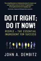 Faites-le bien, faites-le maintenant ! - Les personnes - l'ingrédient essentiel du succès - Do It Right, Do It Now! - People - the essential ingredient for success