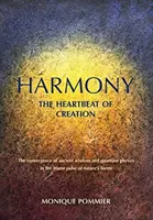 L'harmonie, le battement de cœur de la création : La convergence de la sagesse antique et de la physique quantique dans le pouls trinitaire des formes de la nature - Harmony, the Heartbeat of Creation: The Convergence of Ancient Wisdom and Quantum Physics in the Triune Pulse of Nature's Forms