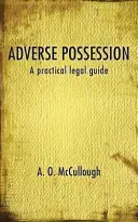 Adverse Possession - Un guide juridique pratique - Adverse Possession - A practical legal guide