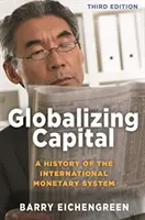 La mondialisation du capital : Une histoire du système monétaire international - Troisième édition - Globalizing Capital: A History of the International Monetary System - Third Edition