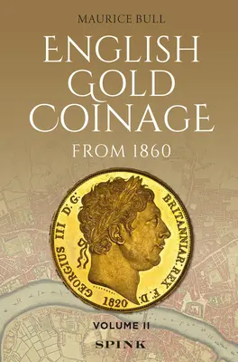 Monnaie d'or anglaise depuis 1860 : Volume II - English Gold Coinage from 1860: Volume II