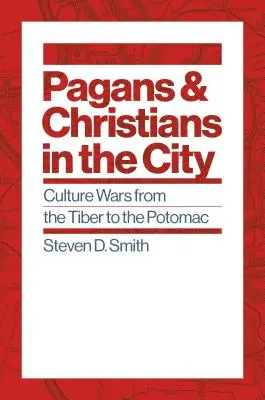 Païens et chrétiens dans la ville : Guerres culturelles du Tibre au Potomac - Pagans and Christians in the City: Culture Wars from the Tiber to the Potomac