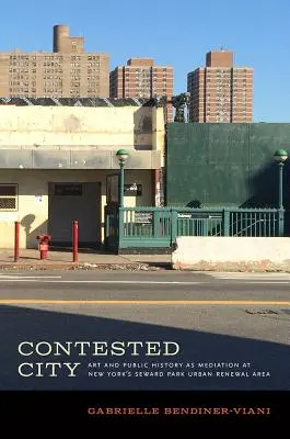 Contested City : L'art et l'histoire publique comme médiation dans la zone de rénovation urbaine de Seward Park à New York - Contested City: Art and Public History as Mediation at New York's Seward Park Urban Renewal Area