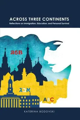 À travers trois continents : réflexions sur l'immigration, l'éducation et la survie personnelle - Across Three Continents; Reflections on Immigration, Education, and Personal Survival