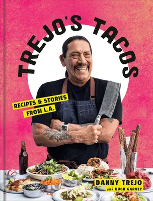 Trejo's Tacos : Recettes et histoires de L.A. : un livre de cuisine - Trejo's Tacos: Recipes and Stories from L.A.: A Cookbook