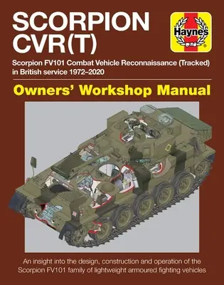 Scorpion Cvr(t) : Scorpion Fv101 Combat Vehicle Reconnaissance (Tracked) in British Service 1972-2020 * an Insight Into the Design, Cons - Scorpion Cvr(t): Scorpion Fv101 Combat Vehicle Reconnaissance (Tracked) in British Service 1972-2020 * an Insight Into the Design, Cons