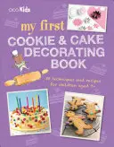 Mon premier livre de décoration de gâteaux et de biscuits : 35 techniques et recettes pour les enfants de 7 ans et plus - My First Cookie & Cake Decorating Book: 35 Techniques and Recipes for Children Aged 7-Plus