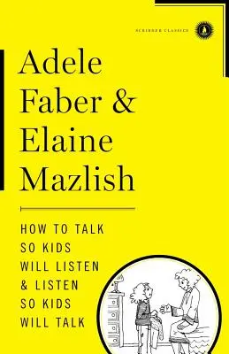 Comment parler pour que les enfants écoutent & Écouter pour que les enfants parlent - How to Talk So Kids Will Listen & Listen So Kids Will Talk