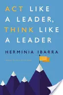 Agir comme un leader, penser comme un leader - Act Like a Leader, Think Like a Leader