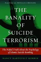 La banalité du terrorisme suicidaire : La vérité nue sur la psychologie des attentats-suicides islamiques - The Banality of Suicide Terrorism: The Naked Truth about the Psychology of Islamic Suicide Bombing