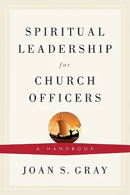 Leadership spirituel pour les responsables d'Eglise : Un manuel - Spiritual Leadership for Church Officers: A Handbook