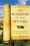 La sagesse des mythes : Comment la mythologie grecque peut changer votre vie - The Wisdom of the Myths: How Greek Mythology Can Change Your Life