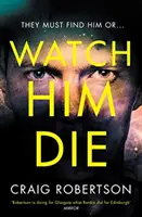 Watch Him Die - « Vraiment difficile à lâcher » (en anglais) - Watch Him Die - 'Truly difficult to put down'