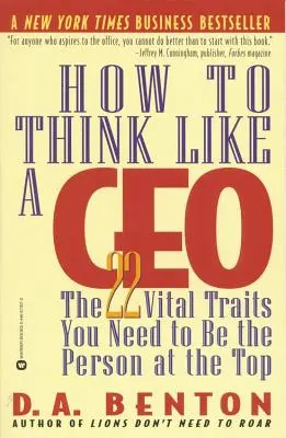 Comment penser comme un PDG : les 22 traits vitaux dont vous avez besoin pour être la personne au sommet de la hiérarchie - How to Think Like a CEO: The 22 Vital Traits You Need to Be the Person at the Top