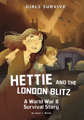 Hettie et le Blitz de Londres : Une histoire de survie pendant la Seconde Guerre mondiale - Hettie and the London Blitz: A World War II Survival Story