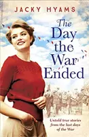 Le jour de la fin de la guerre - Histoires vraies inédites des derniers jours de la guerre - Day The War Ended - Untold true stories from the last days of the war