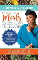 Tout le monde a 15 minutes : Des repas de 15 minutes pour vous libérer de la douleur - Everybody Has 15 Minutes: 15 Minute Meals to Your Pain Freedom