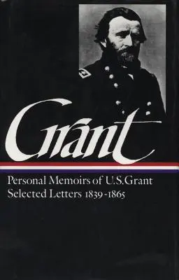 Ulysses S. Grant : Mémoires et lettres choisies (Loa #50) - Ulysses S. Grant: Memoirs & Selected Letters (Loa #50)