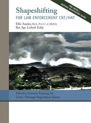 Shapeshifting for Law Enforcement CNT/HNT : Effective Scenario Training for Crisis/Hostage Negotiation Teams (Formation aux scénarios efficaces pour les équipes de négociation en cas de crise ou d'otage) - Shapeshifting for Law Enforcement CNT/HNT: Effective Scenario Training for Crisis/Hostage Negotiation Teams