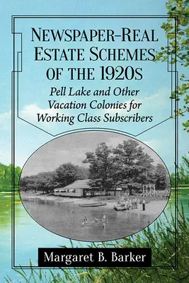 Les projets immobiliers des journaux des années 1920 : Pell Lake et autres colonies de vacances pour les abonnés de la classe ouvrière - Newspaper-Real Estate Schemes of the 1920s: Pell Lake and Other Vacation Colonies for Working Class Subscribers