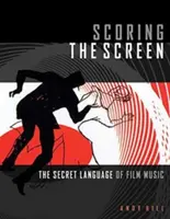 Scoring the Screen : Le langage secret de la musique de film - Scoring the Screen: The Secret Language of Film Music