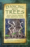 Danser avec les arbres : Contes écologiques des îles britanniques - Dancing with Trees: Eco-Tales from the British Isles