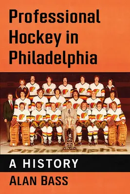 Le hockey professionnel à Philadelphie : Une histoire - Professional Hockey in Philadelphia: A History