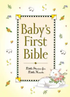 La première Bible de bébé : Petites histoires pour petits coeurs - Baby's First Bible: Little Stories for Little Hearts