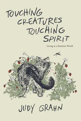 Toucher les créatures, toucher l'esprit : Vivre dans un monde sensible - Touching Creatures, Touching Spirit: Living in a Sentient World