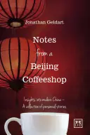 Notes d'un café de Pékin : Un aperçu de la Chine moderne - une collection d'histoires personnelles - Notes from a Beijing Coffeeshop: Insights Into Modern China--A Collection of Personal Stories