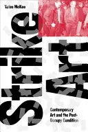 Strike Art : L'art contemporain et la condition post-occupation - Strike Art: Contemporary Art and the Post-Occupy Condition