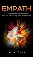 Empath : Un guide complet pour développer votre don et trouver votre sens de soi - Empath: A Complete Guide for Developing Your Gift and Finding Your Sense of Self