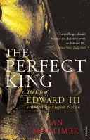 Le roi parfait - La vie d'Édouard III, père de la nation anglaise - Perfect King - The Life of Edward III, Father of the English Nation